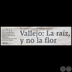VALLEJO: LA RAZ, Y NO LA FLOR - Por JULIN SOREL - Domingo, 22 de Abril de 2018